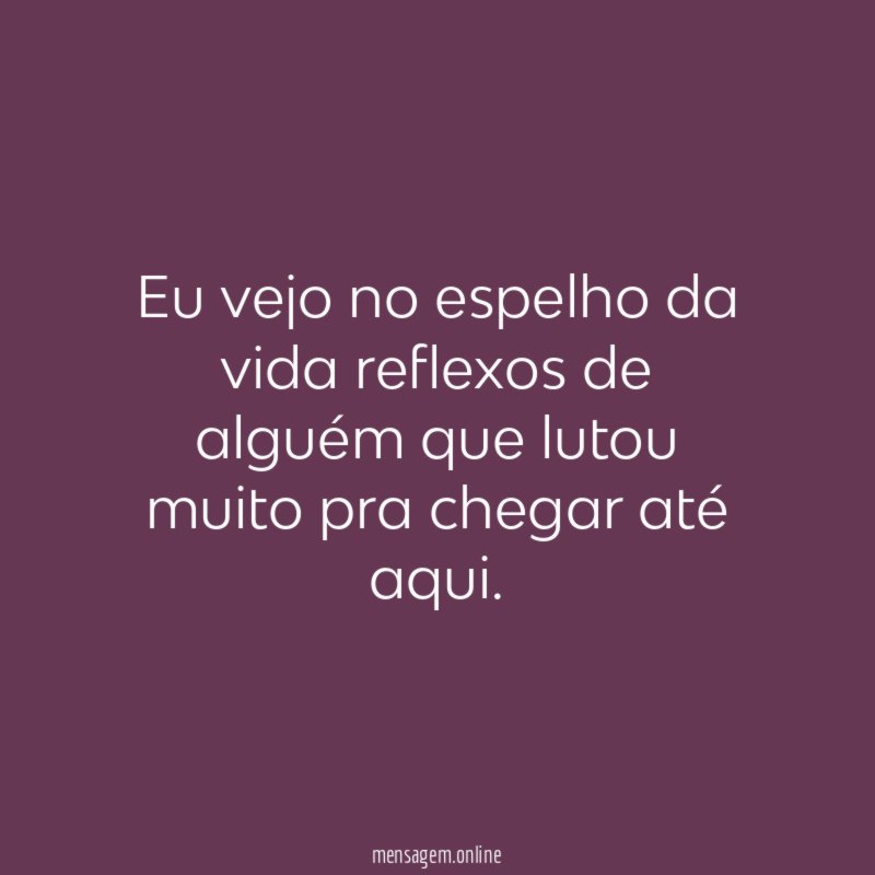 Eu vejo no espelho da vida reflexos de