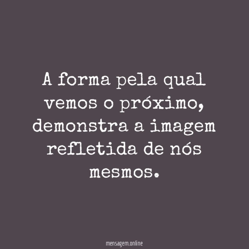A forma pela qual vemos o próximo