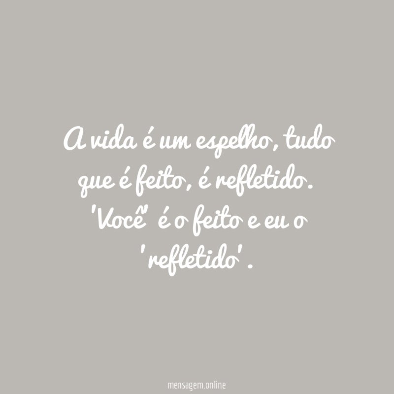 A vida é um espelho