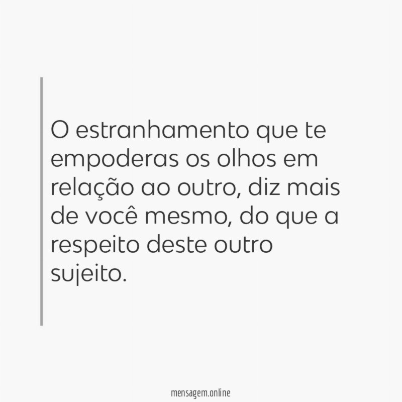 O estranhamento que te empoderas os olhos em relação ao outro