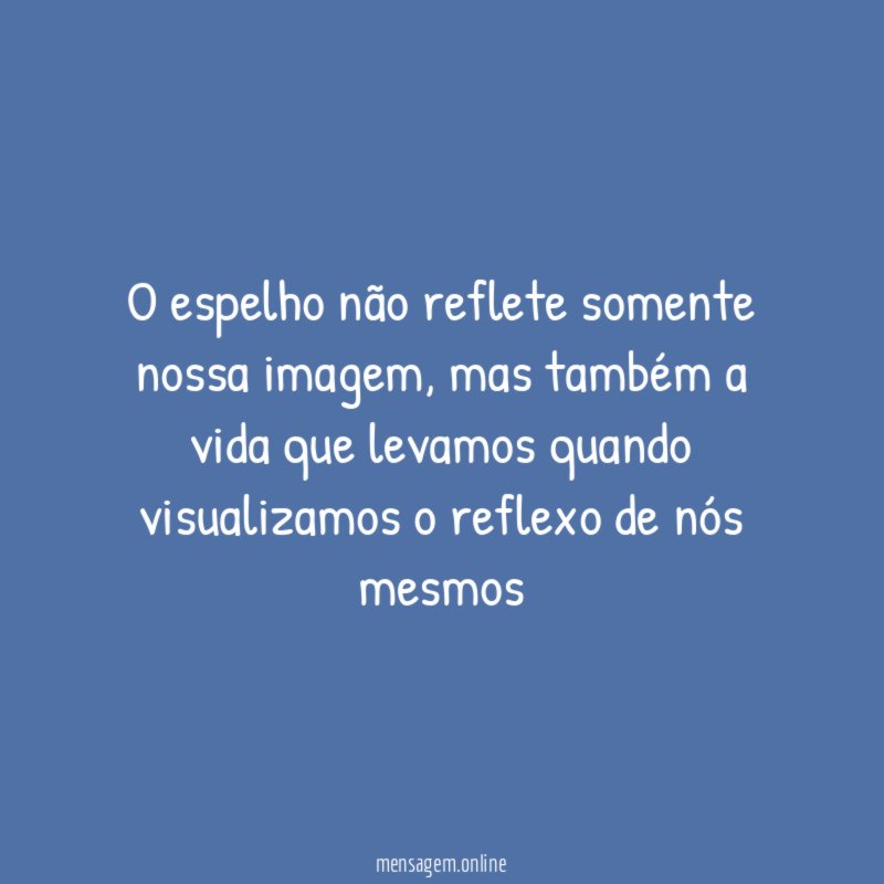 O espelho não reflete somente nossa imagem