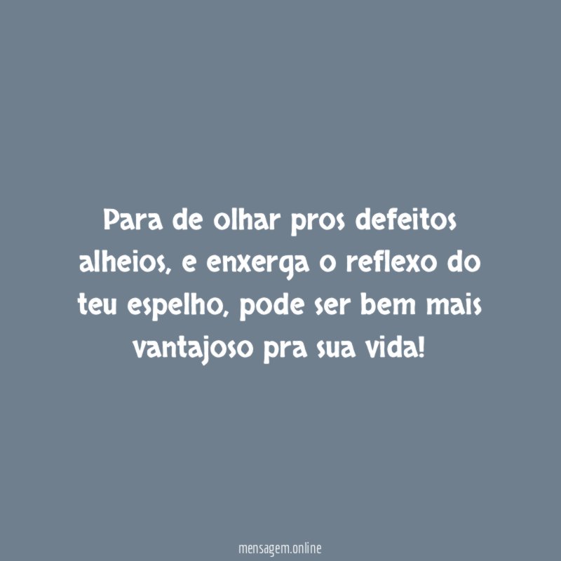 Para de olhar pros defeitos alheios