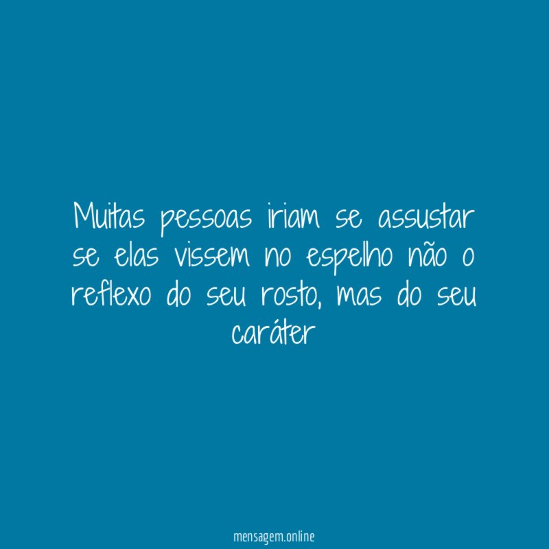 Muitas pessoas iriam se assustar se elas vissem