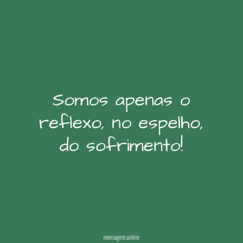 Somos apenas o reflexo