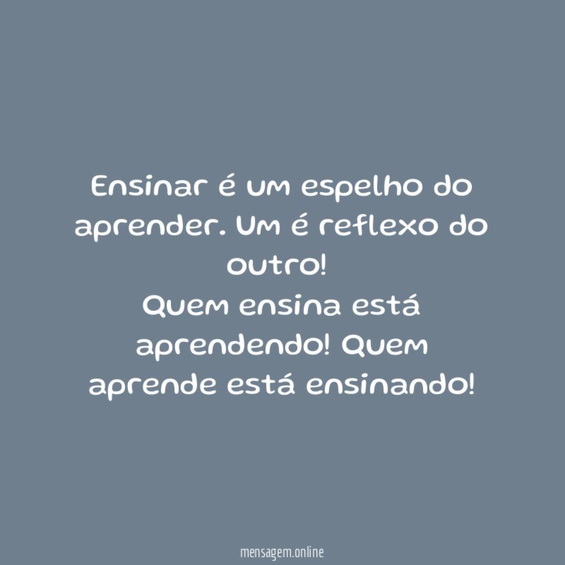 Ensinar é um espelho do aprender