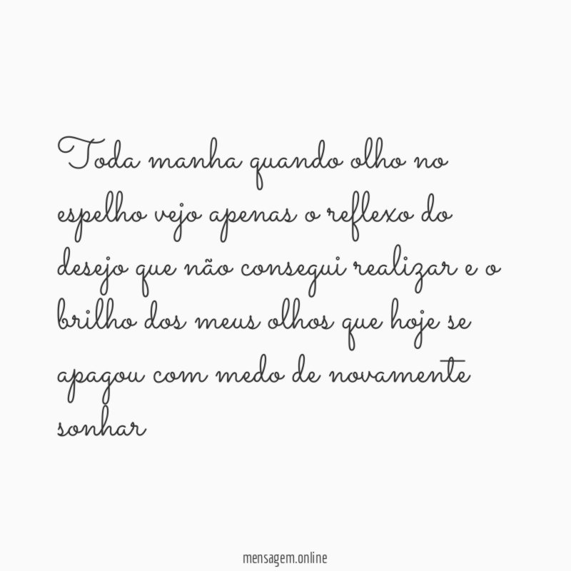 Toda manha quando olho no espelho vejo apenas