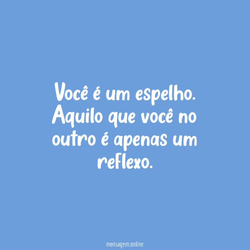 Você é um espelho