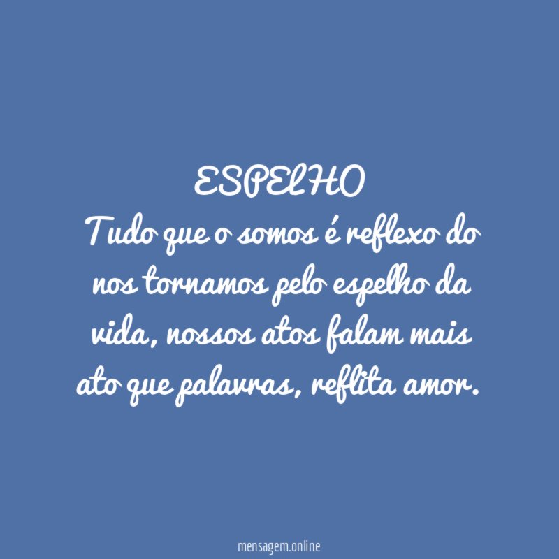 ESPELHO Tudo que o somos é reflexo do nos