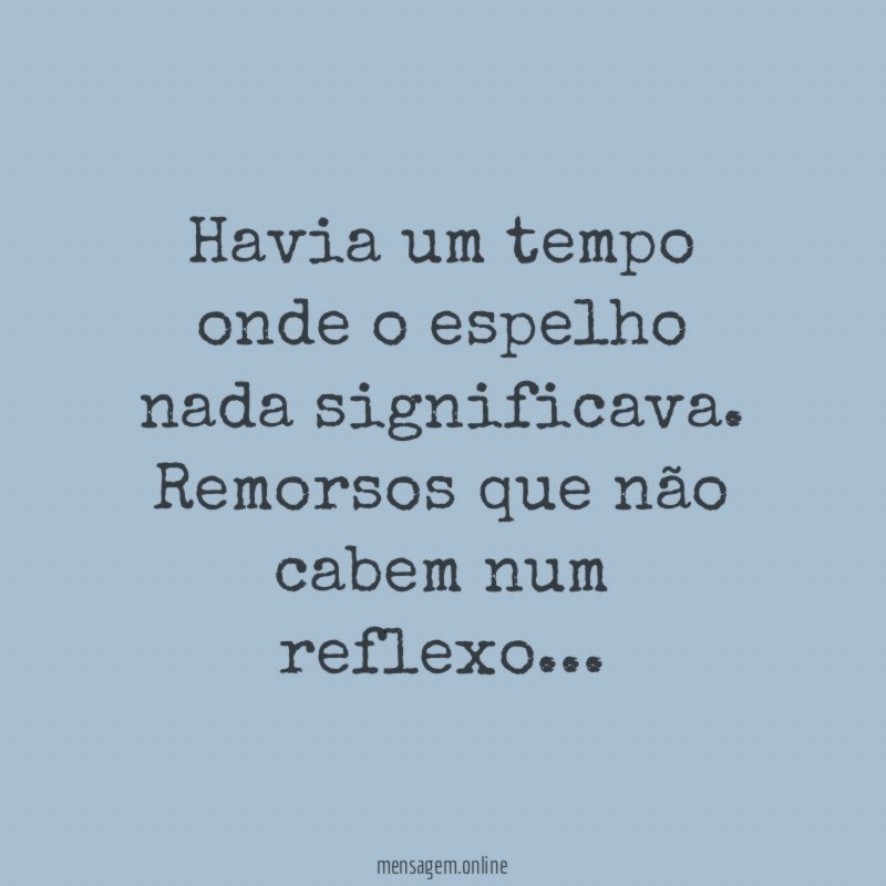 Havia um tempo onde o espelho nada significava