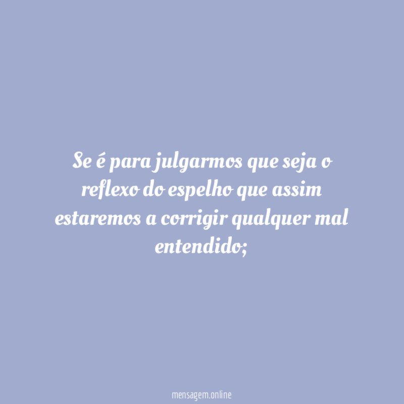 Se é para julgarmos que seja o reflexo