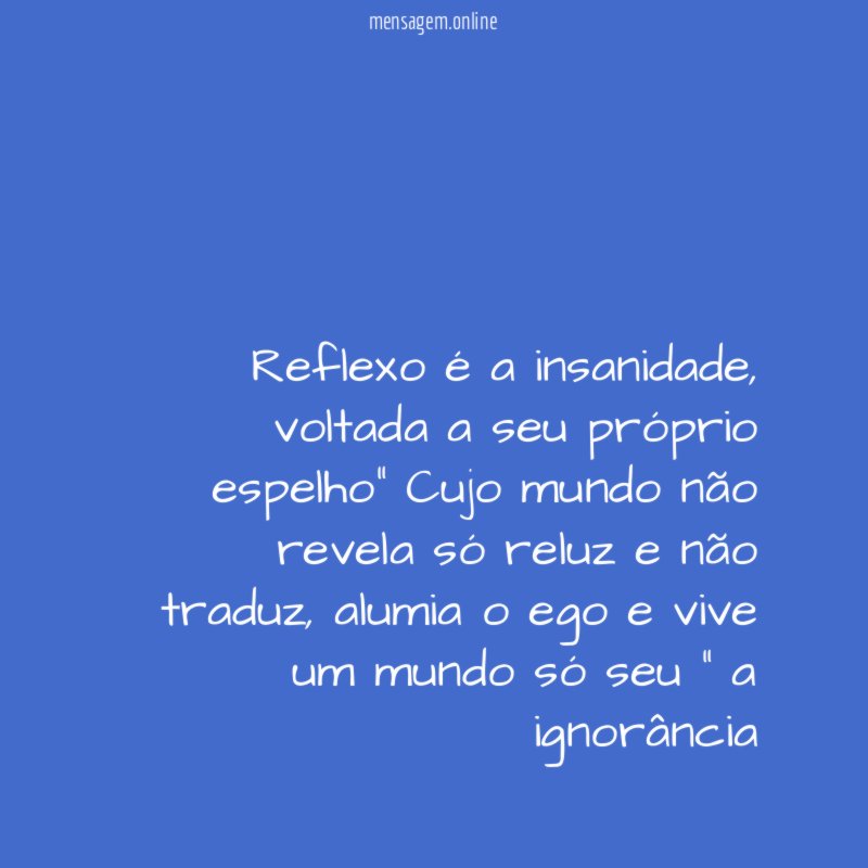 Reflexo é a insanidade