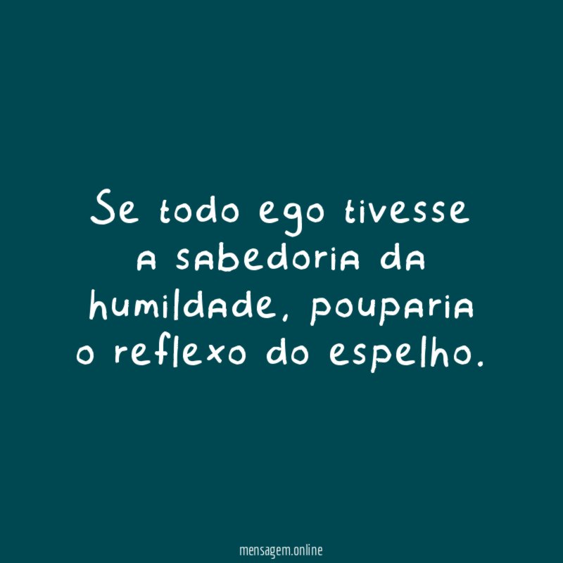 Se todo ego tivesse a sabedoria da humildade