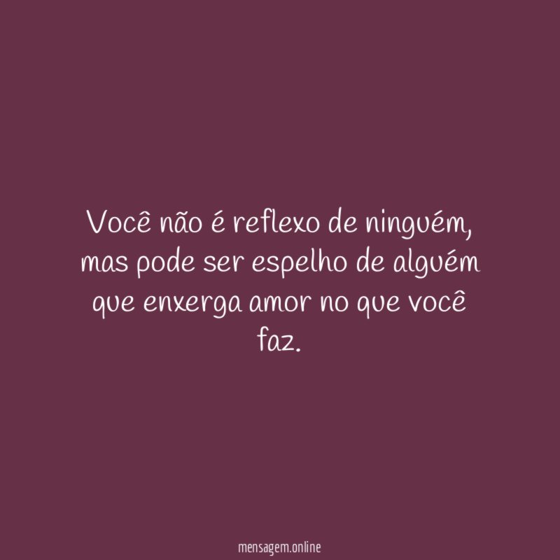 Você não é reflexo de ninguém