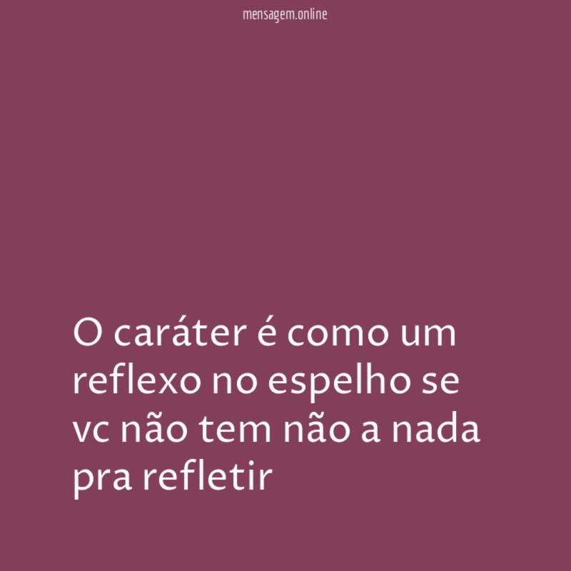 O caráter é como um reflexo no espelho