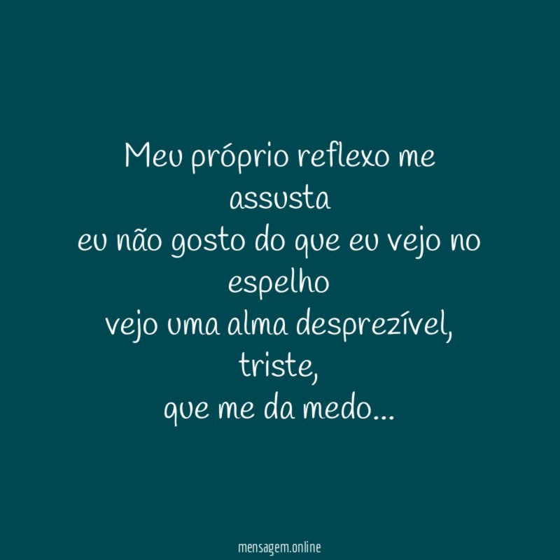 meu próprio reflexo me assusta eu não gosto do