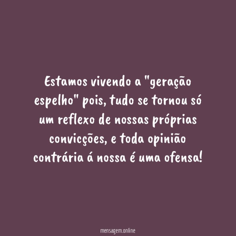 Estamos vivendo a "geração espelho" pois