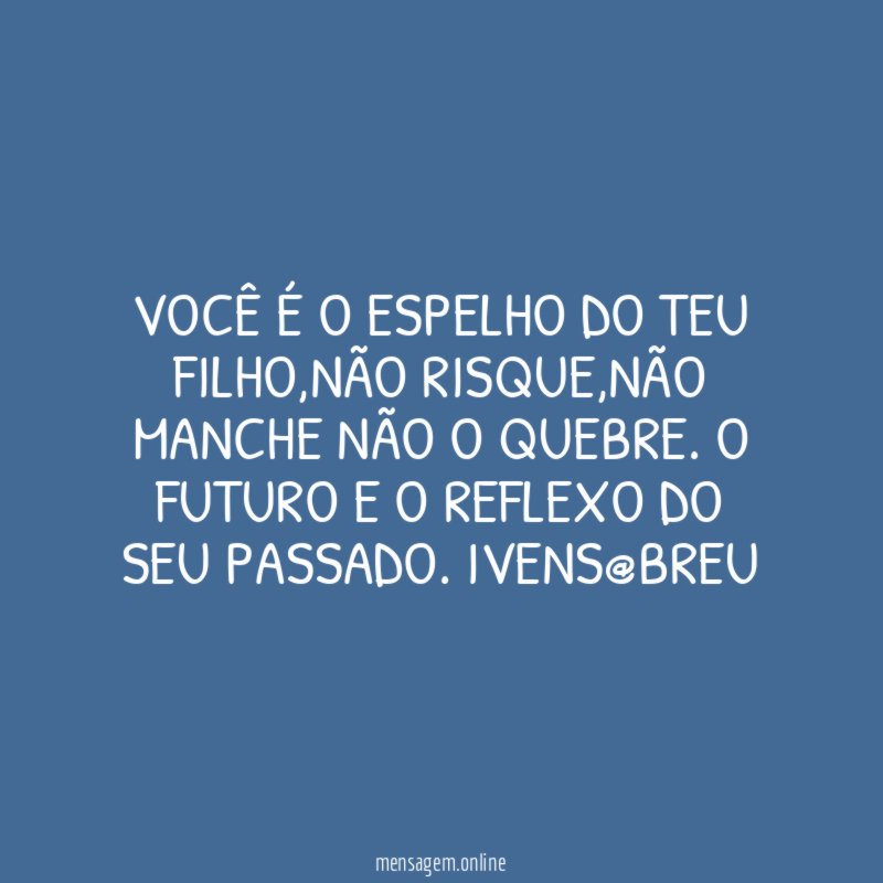 Você é o espelho do teu filho