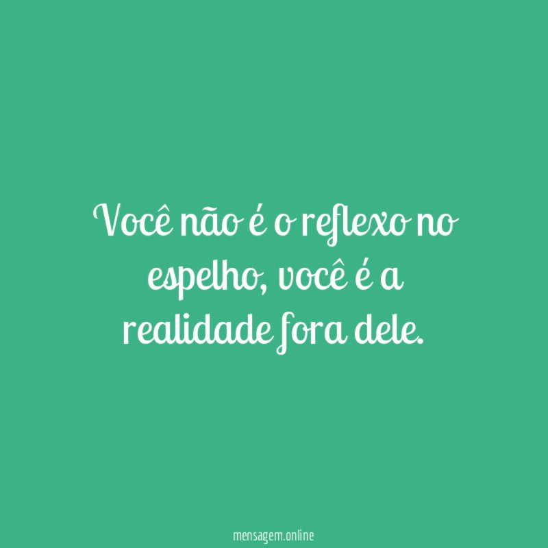 Você não é o reflexo no espelho