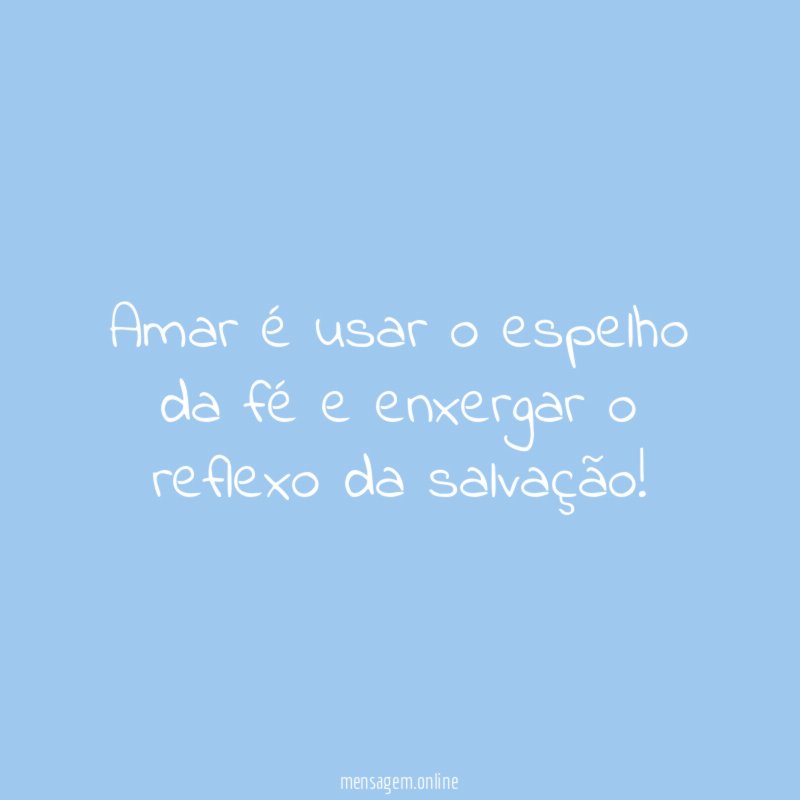 Amar é usar o espelho da fé