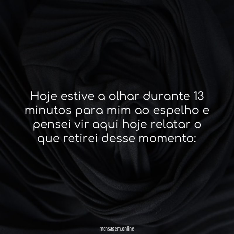 Hoje estive a olhar durante 13 minutos para