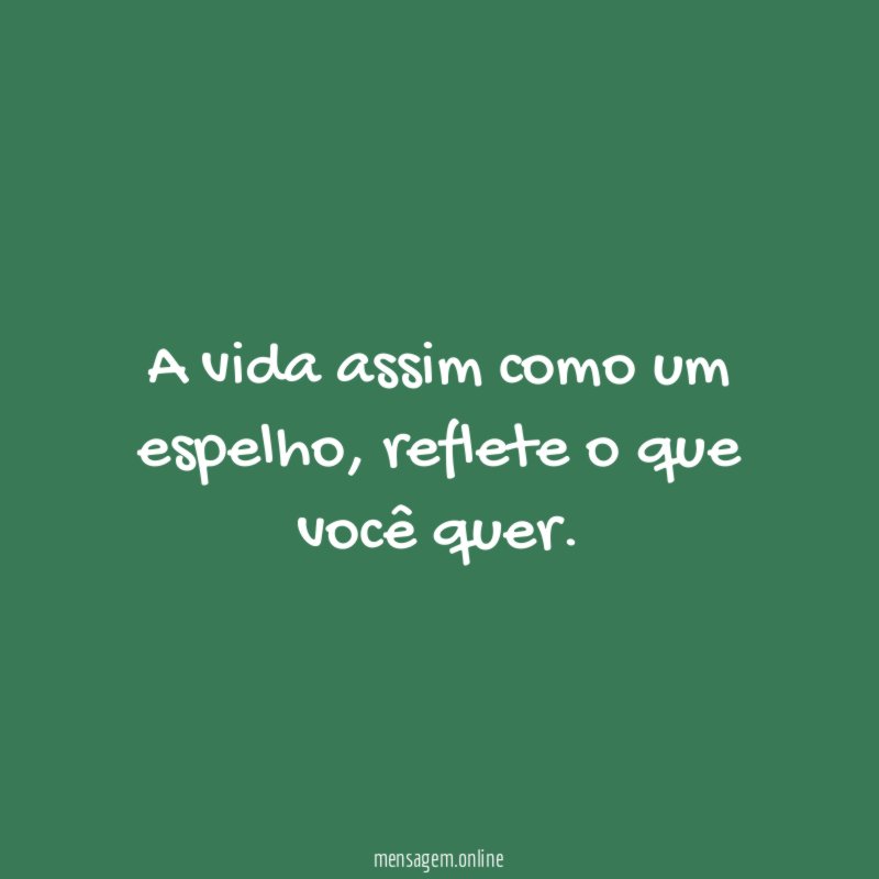 A vida assim como um espelho