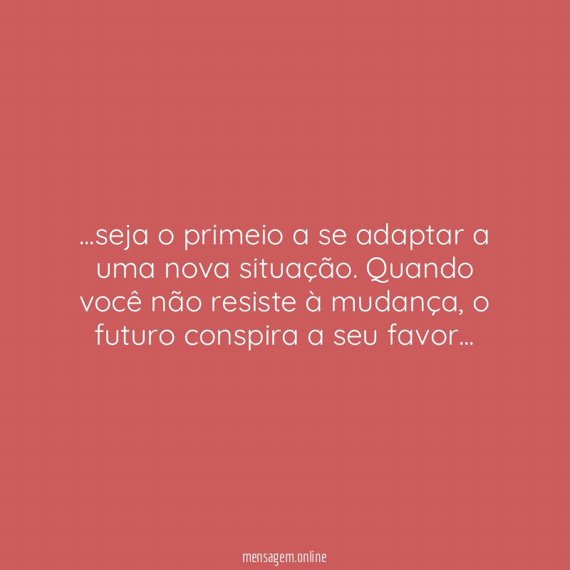 seja o primeio a se adaptar a uma nova situação