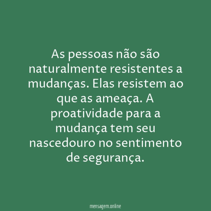 As pessoas não são naturalmente resistentes a mudanças