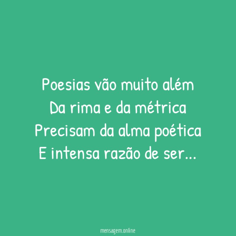 Poesias vão muito além Da rima e da métrica Precisam