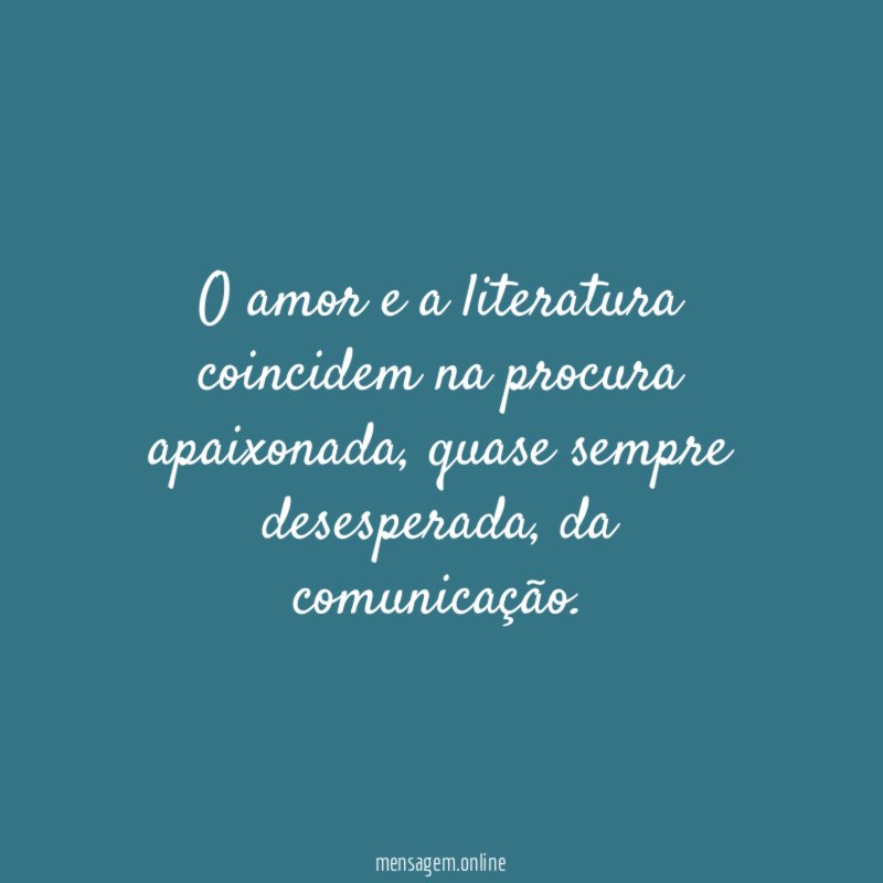 O amor e a literatura coincidem na procura apaixonada