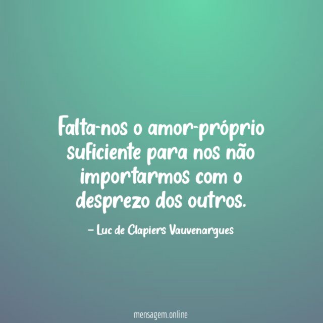 Falta-nos o amor-próprio suficiente para nos não importarmos