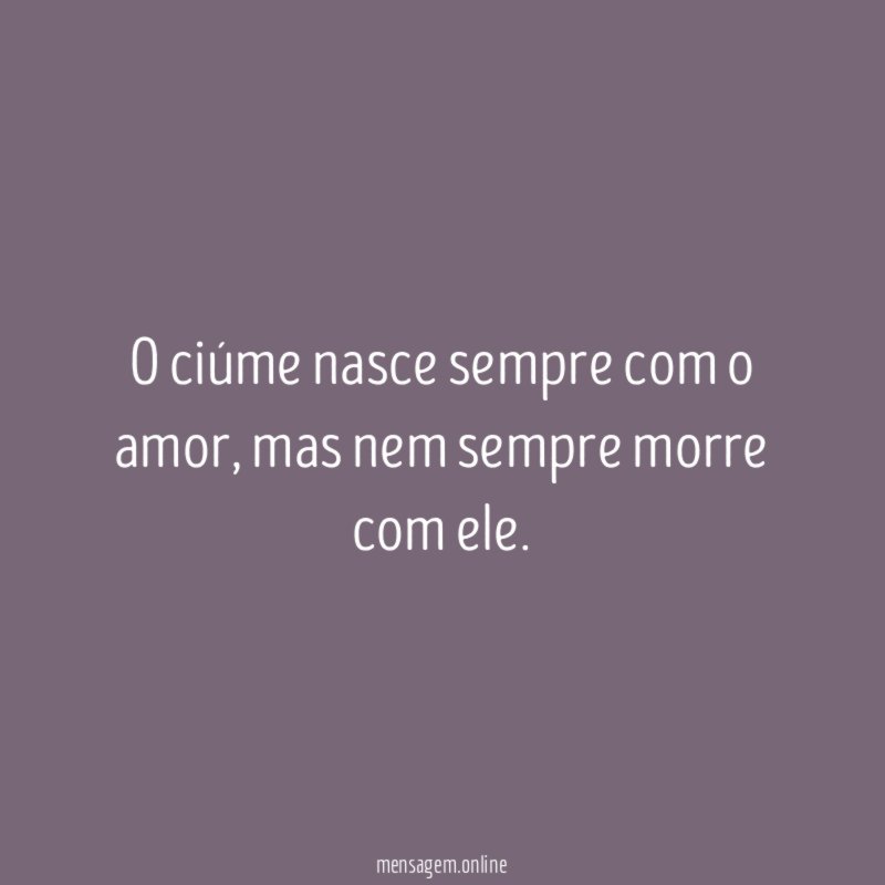O ciúme nasce sempre com o amor