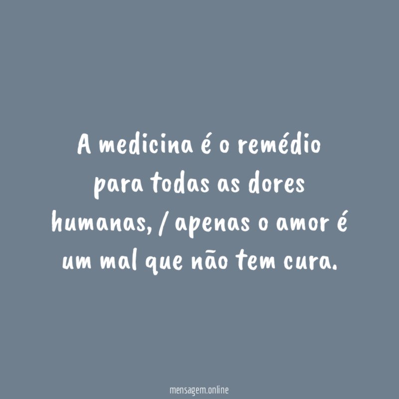 A medicina é o remédio para todas as dores humanas