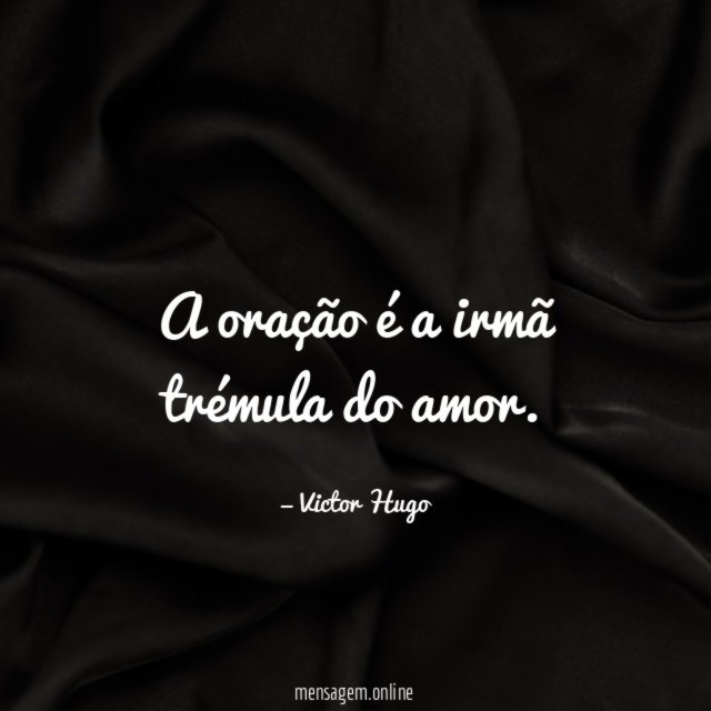 A oração é a irmã trémula do amor