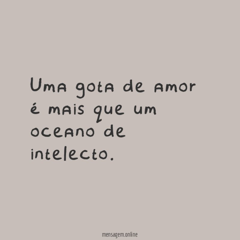 Uma gota de amor é mais que um oceano de intelecto