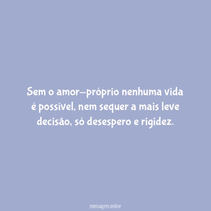 Sem o amor-próprio nenhuma vida é possível