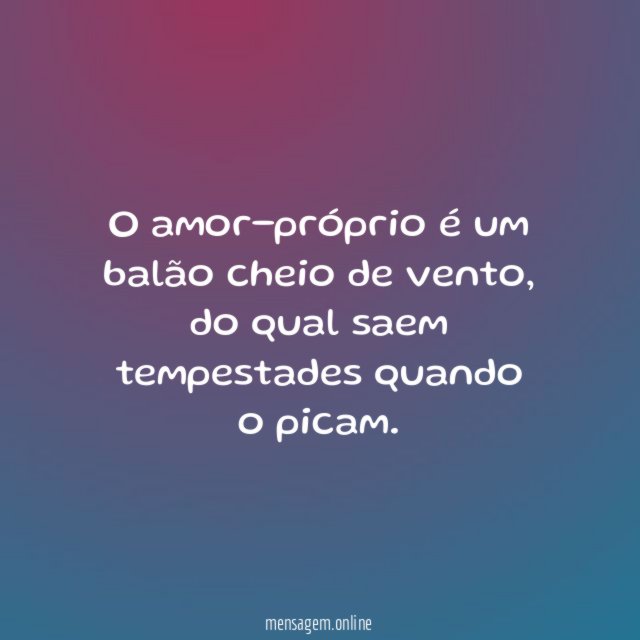 O amor-próprio é um balão cheio de vento