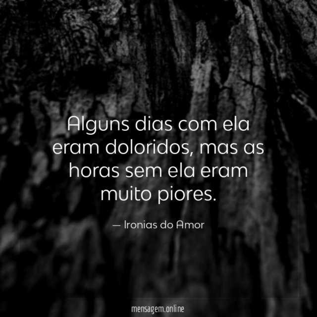 Alguns dias com ela eram doloridos