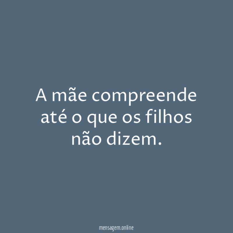 A mãe compreende até o que os filhos não dizem