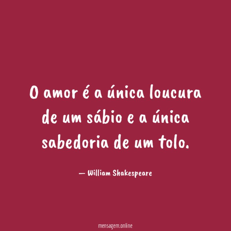 O amor é a única loucura de um