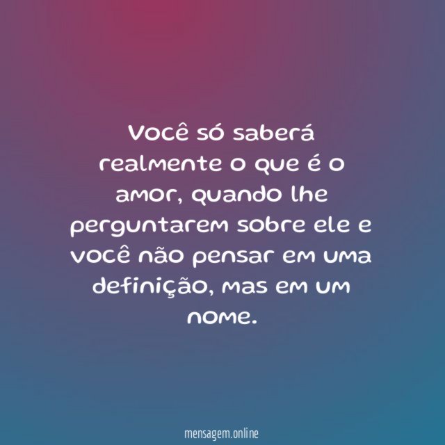 Você só saberá realmente o que é o amor