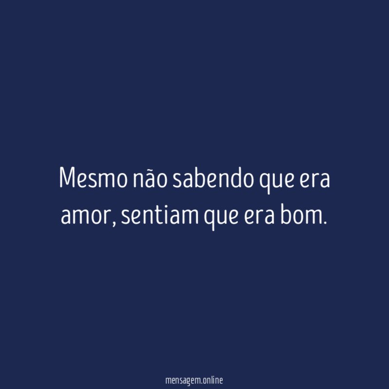 Mesmo não sabendo que era amor