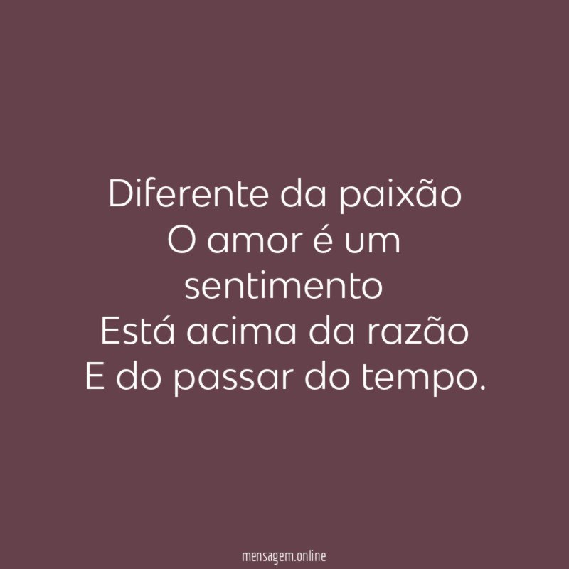 Diferente da paixão O amor é um sentimento Está acima