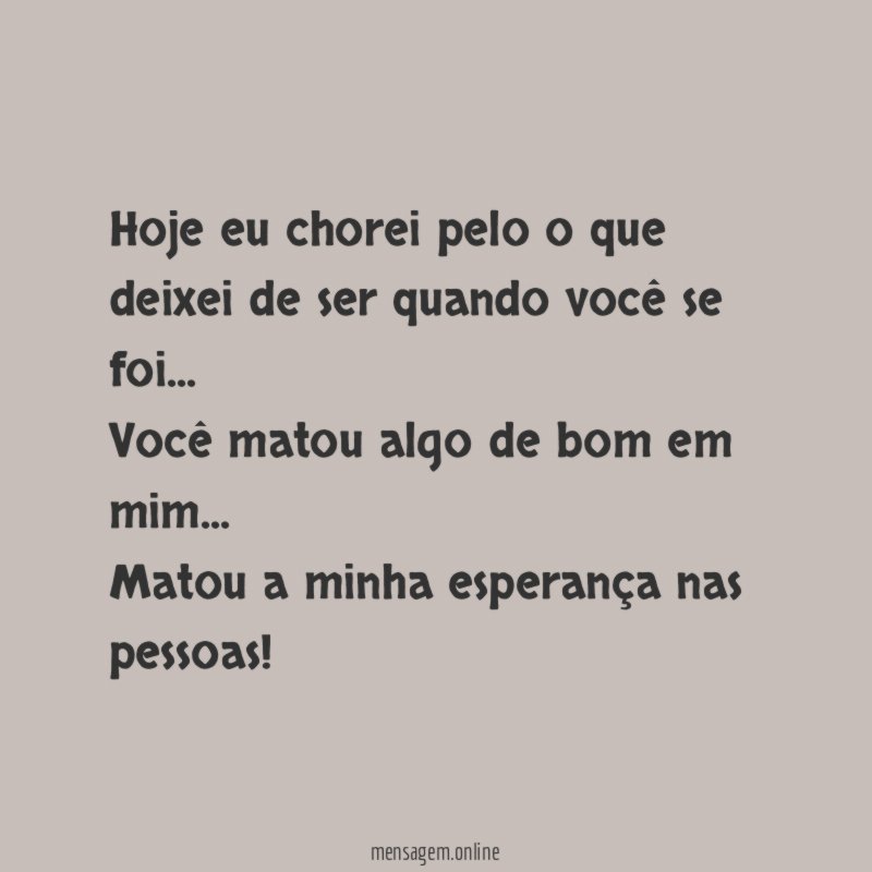 Hoje eu chorei pelo o que deixei de