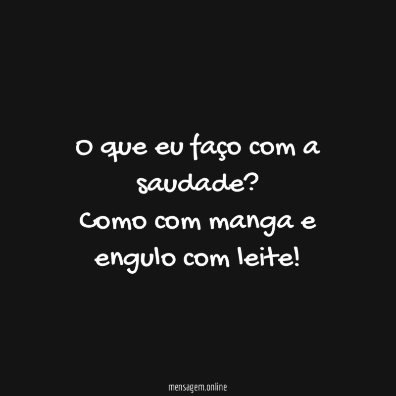 O que eu faço com a saudade