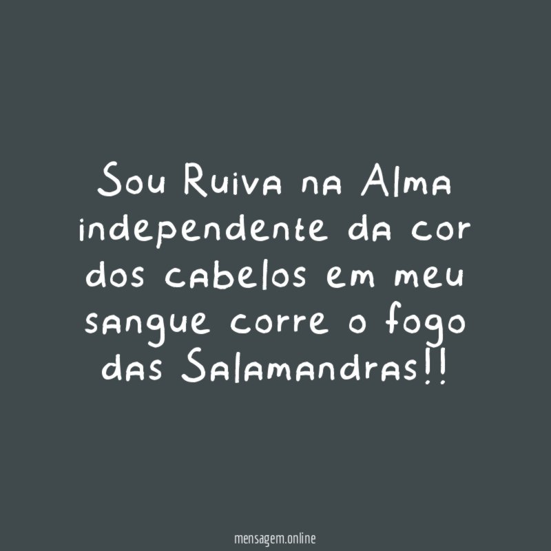 Sou Ruiva na Alma independente da cor dos