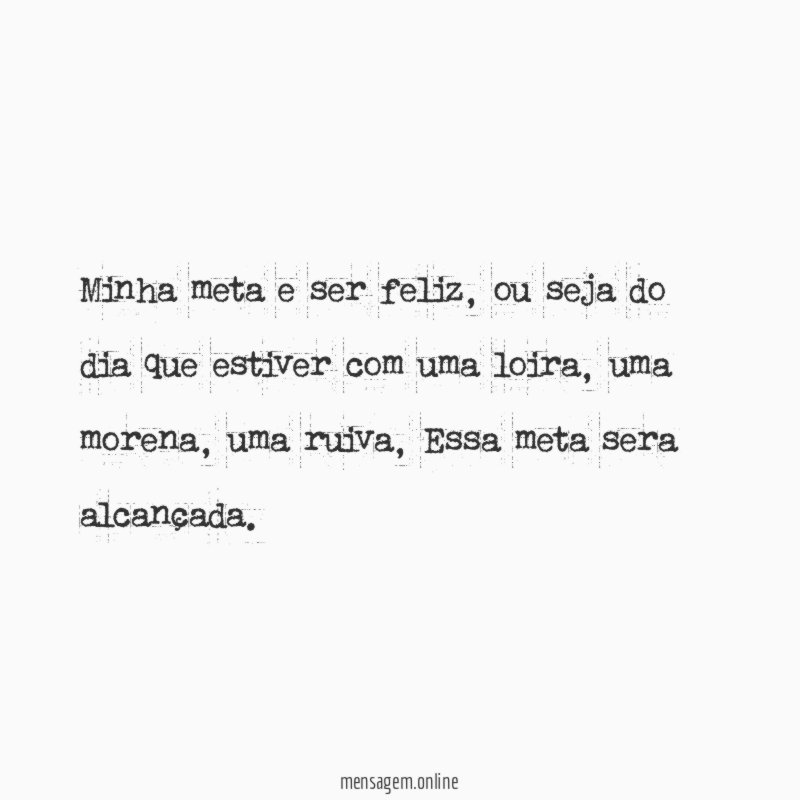 Minha meta e ser feliz