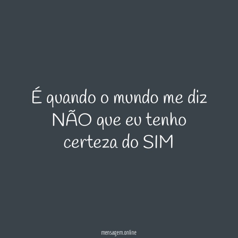 É quando o mundo me diz NÃO que