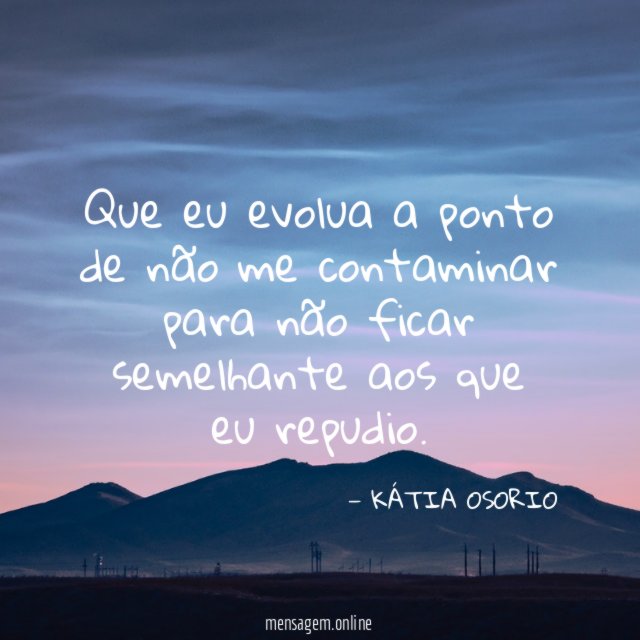 Que eu evolua a ponto de não me