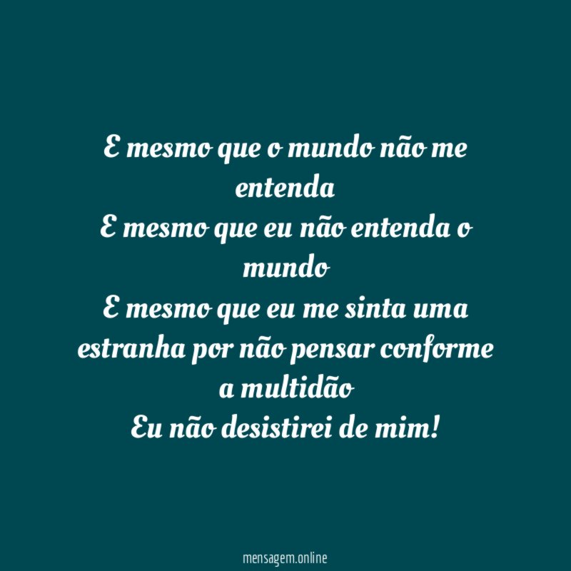 E mesmo que o mundo não me entenda E