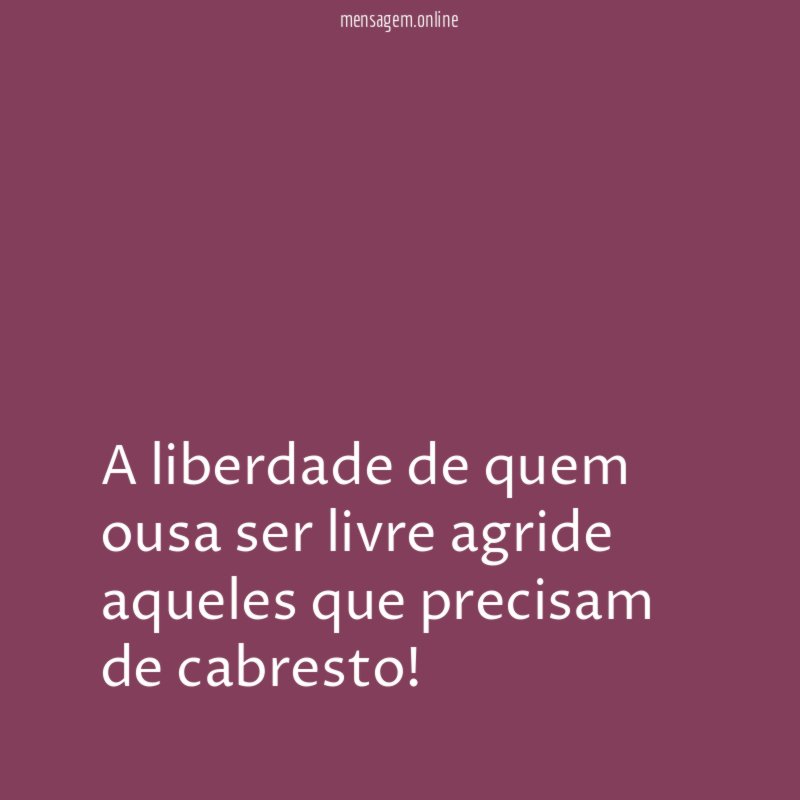 A liberdade de quem ousa ser livre agride